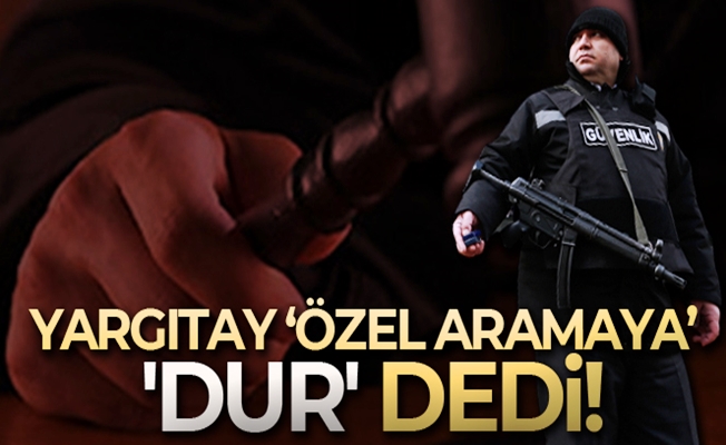 Yargıtay, özel güvenlikçilere dur dedi!