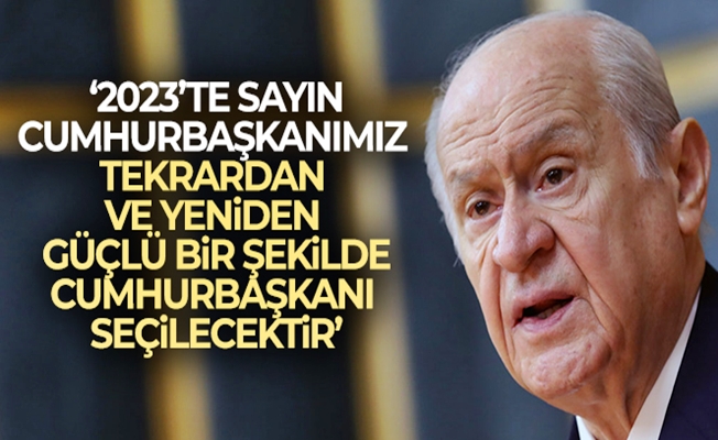 MHP Lideri Bahçeli: 'Sayın Recep Tayyip Erdoğan'ın adaylığı meşrudur, yasaldır ve anayasaldır'