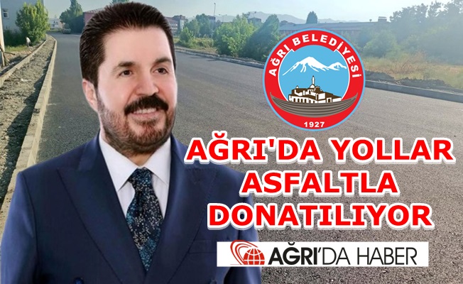 AĞRI'DA YOLLAR ASFALTLA DONATILIYOR