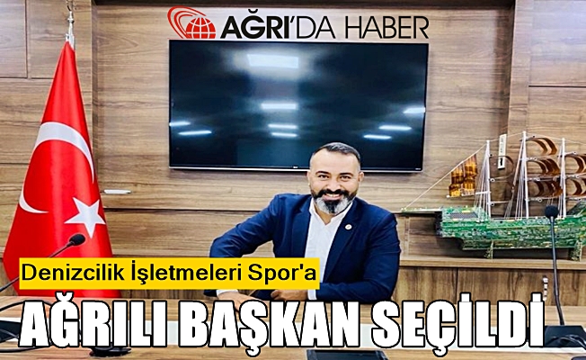 Denizcilik İşletmeleri Spor’a Ağrı’lı Mehmet Latif Yaşlı seçildi