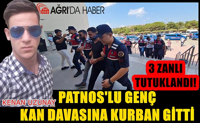 Ağrı Patnoslu Kenan Uzunay Kan davası kurbanı oldu. Talihsiz gencin cinayetinde 3 tutuklama!