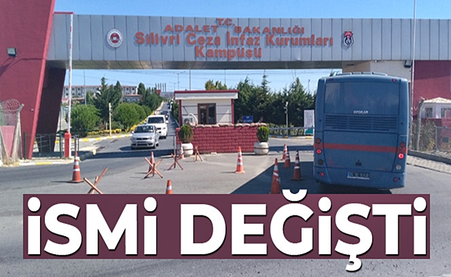 Silivri Cezaevi'nin ismi değişti