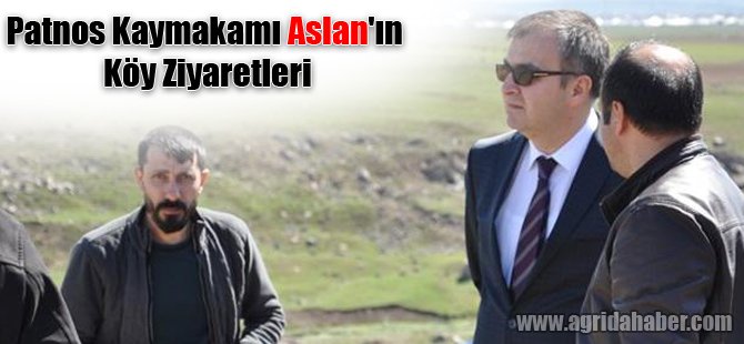Patnos Kaymakamı Aslan'ın köy ziyaretleri