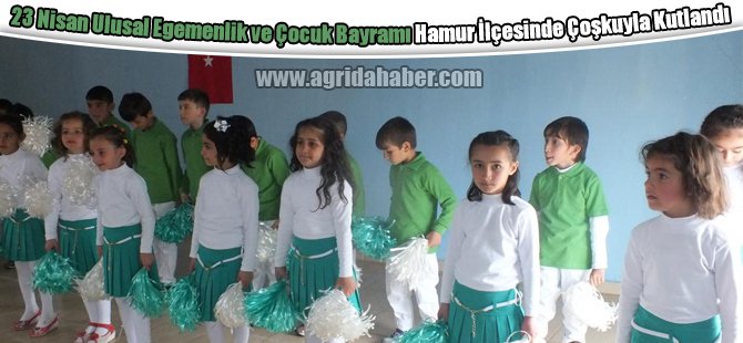 Ağrı'nın Hamur ilçesinde 23 Nisan Ulusal Egemenlik ve Çocuk Bayramı