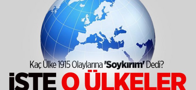 Kaç Ülke 1915 Olaylarına 'Soykırım' Dedi?