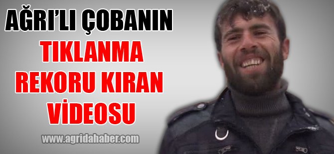 Ağrı'lı Çobanın  Tıklanma Rekoru Kıran  Videosu