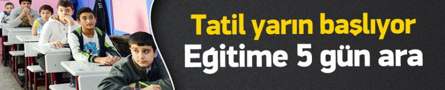 5 günlük tatil yarın başlıyor