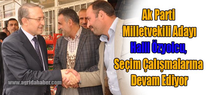 Halil Özyolcu, Seçim Çalışmalarına Aralıksız Devam Ediyor