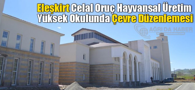 Eleşkirt Celal Oruç Hayvansal Üretim Yüksek Okulunda çevre düzenlemesi