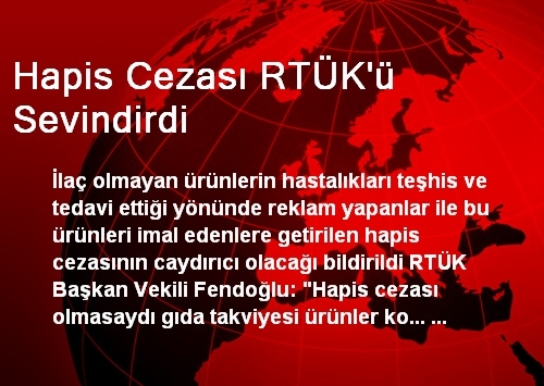Hapis Cezası RTÜK'ü Sevindirdi Hapis Cezası RTÜK'ü Sevindirdi