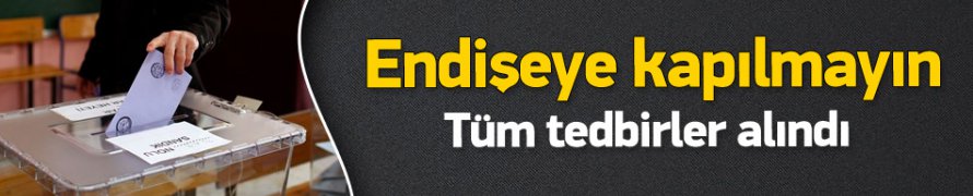 Bakanlık Açıkladı! Seçim Tedbirlerini Alındı