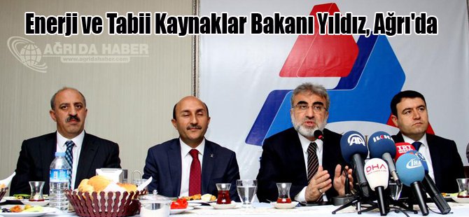 Enerji ve Tabii Kaynaklar Bakanı Yıldız, Ağrı'da