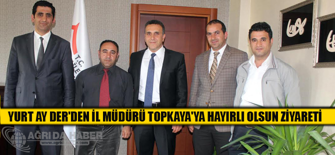 Yurt Ay Der'den İl Müdürü Topkaya'ya Hayırlı Olsun Ziyareti