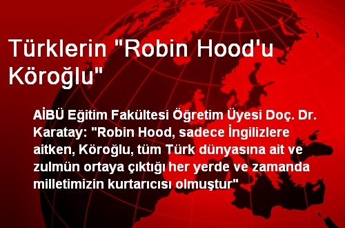 Türklerin 'Robin Hood'u Köroğlu'