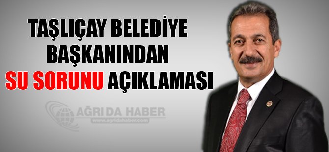 Taşlıçay belediye başkanından su sorunu açıklaması