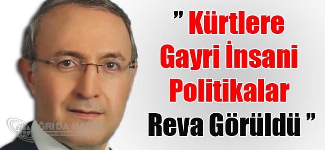 Halil Özyolcu 'Kürtlere Gayri İnsani Politikalar Reva Görüldü '