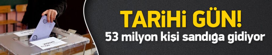 53 Milyon Seçmen Bugün Sandığa Gidecek