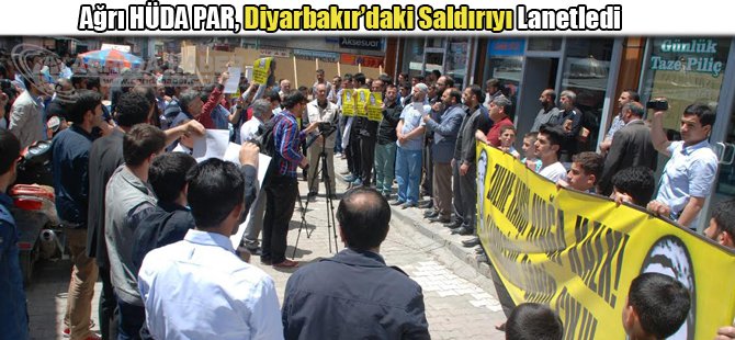 Ağrı HÜDA PAR, Diyarbakır'daki saldırıyı lanetledi