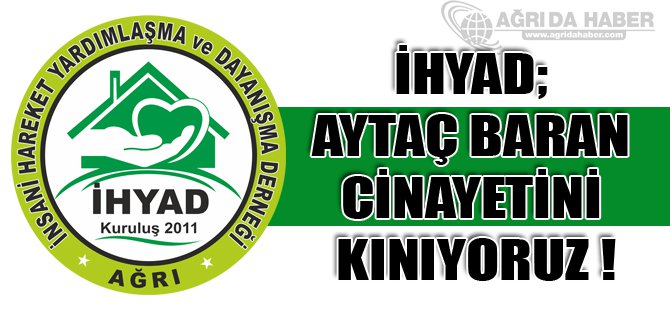 İHYAD; AYTAÇ BARAN CİNAYETİNİ KINIYORUZ !