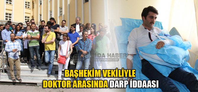 Ağrı'da başhekim vekiliyle doktor arasında darp iddiası