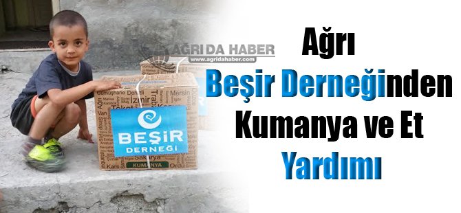 Ağrı Beşir Derneğinden Kumanya ve Et Yardımı