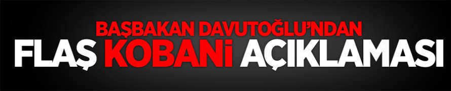 Başbakandan Flaş Kobani Açıklaması