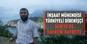 Türkiyeli İnşaat Mühendisi Suriye'de şehid oldu
