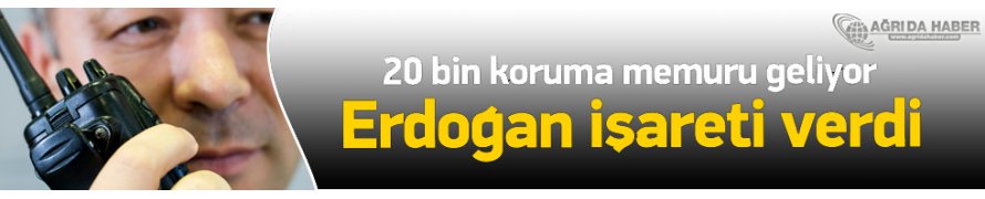 20 Bin Koruma Memuru Geliyor !