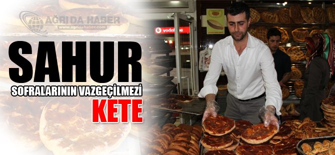 Sahur sofralarının vazgeçilmezi: 'kete'