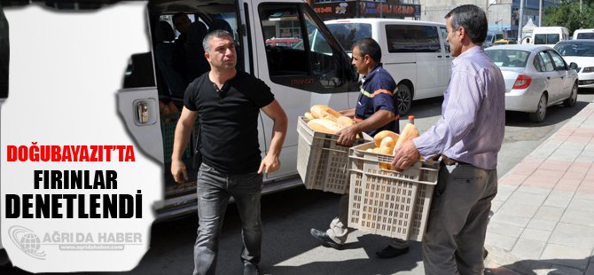 Doğubayazıt'ta Fırınlar Denetlendi.