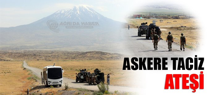 Doğubayazıt'ta Askere Taciz Ateşi