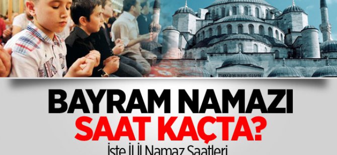 İl İl Bayramı Namaz Saatleri