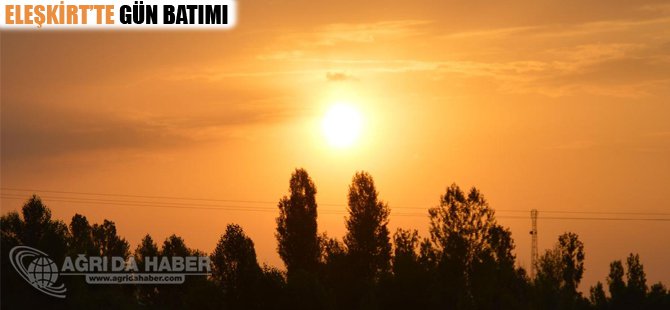 Eleşkirt'te gün batımı