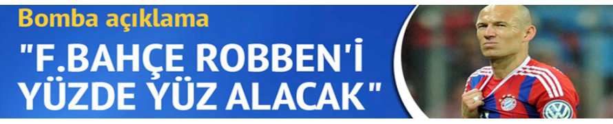 'Fenerbahçe Robben'i yüzde yüz alacak'