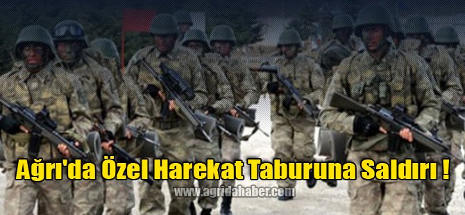 Ağrı Jandarma Özel Harekat Taburuna Saldırı !