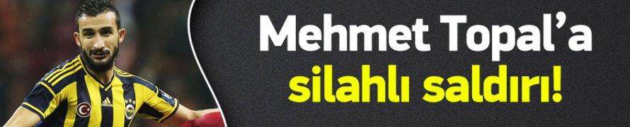 Mehmet Topal'a silahlı saldırı!