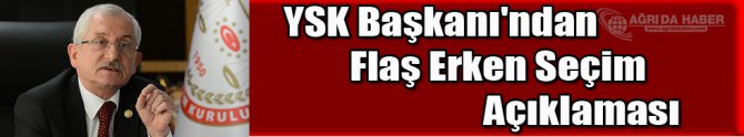 YSK Başkanı'ndan Flaş Açıklaması