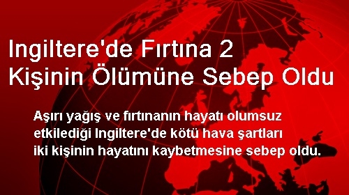 Ingiltere'de Fırtına 2 Kişinin Ölümüne Sebep Oldu Ingiltere'de Fırtına 2 Kişinin Ölümüne Sebep Oldu