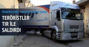 Teröristler TIR'ı emniyete sürdü