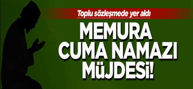 Memurlara Cuma Namazı Tatili Geliyor !