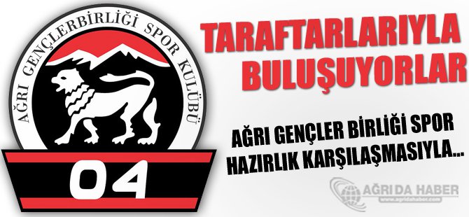 Ağrı Gençler Birliği Spor Taraftarıyla Buluşuyor