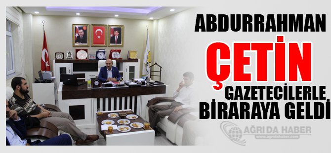 AK Parti Ağrı İl Başkanı Çetin, gazetecilerle bir araya geldi