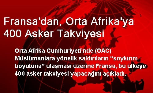 Fransa'dan, Orta Afrika'ya 400 Asker Takviyesi