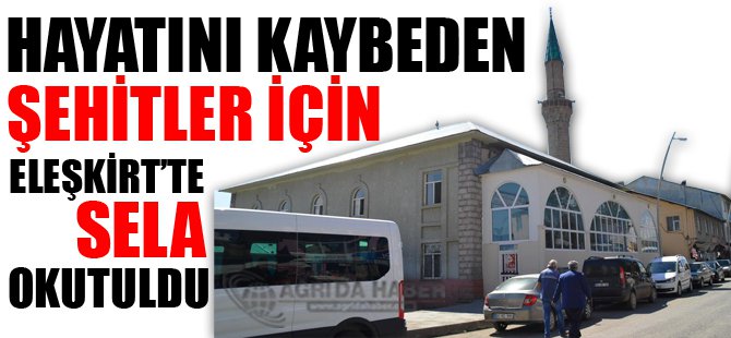 Hayatını Kaybeden Şehitler İçin Eleşkirt'te Sela Okutuldu