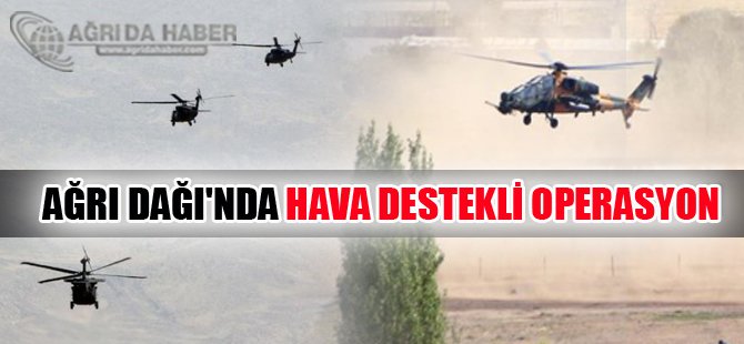 AĞRI DAĞI'NDA HAVA DESTEKLİ OPERASYON