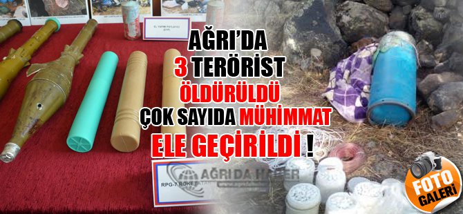 Ağrı'da 3 Terörist Öldürüldü; Çok Sayıda Mühimmat ele geçirildi