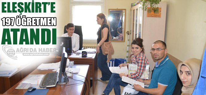 Eleşkirt'e 197 öğretmen atandı