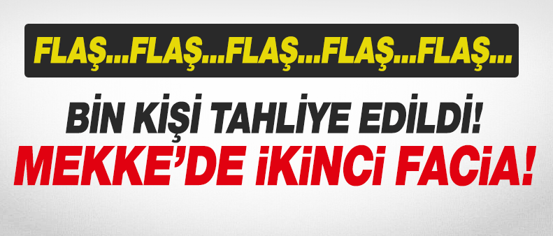 Mekke'de İkinci Facia; 1000 Kişi Tahliye Edildi