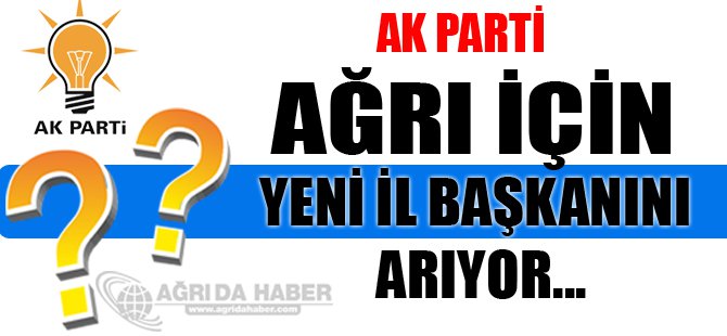 AK Parti Ağrı İl Başkanını Bugün Belirliyor!
