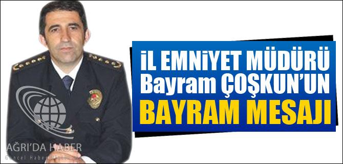 İL EMNİYET MÜDÜRÜ BAYRAM ÇOŞKUN UN BAYRAM MESAJI